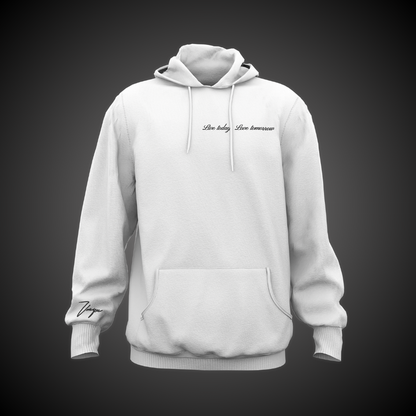 Live today, Love tomorrow- White Hoodie