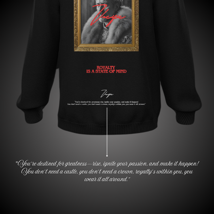 Royalty is a state of mind - Black Sweatshirt
